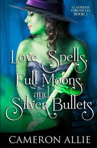 Cover image for Love Spells, Full Moons, and Silver Bullets