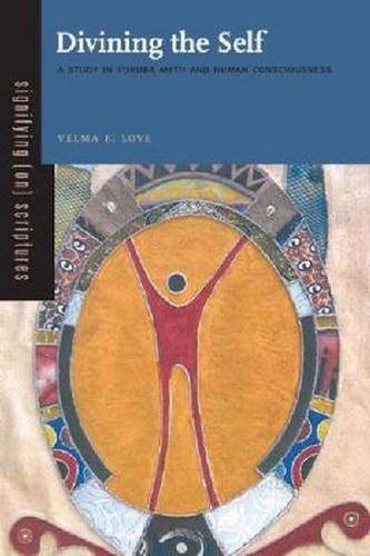 Cover image for Divining the Self: A Study in Yoruba Myth and Human Consciousness