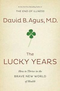 Cover image for The Lucky Years: How to Thrive in the Brave New World of Health