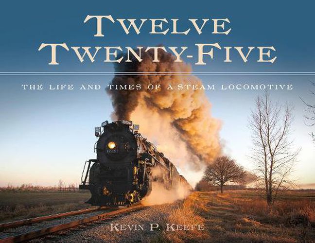 Cover image for Twelve Twenty-Five: The Life and Times of a Steam Locomotive
