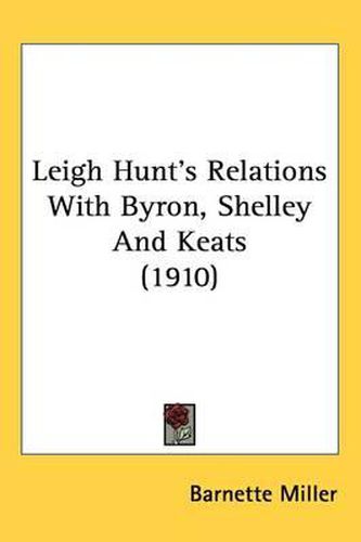 Leigh Hunt's Relations with Byron, Shelley and Keats (1910)