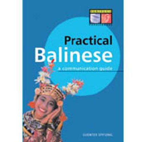 Practical Balinese: A Communication Guide (Balinese Phrasebook & Dictionary)