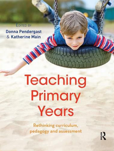 Cover image for Teaching Primary Years: Rethinking curriculum, pedagogy and assessment