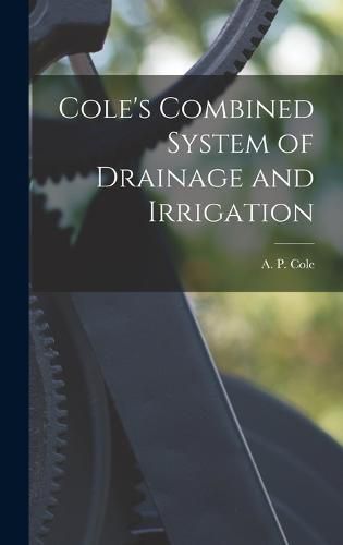 Cover image for Cole's Combined System of Drainage and Irrigation