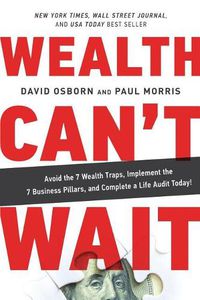 Cover image for Wealth Can't Wait: Avoid the 7 Wealth Traps, Implement the 7 Business Pillars, and Complete a Life Audit Today!