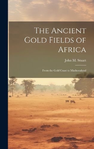 Cover image for The Ancient Gold Fields of Africa