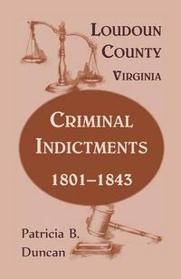 Cover image for Loudoun County, Virginia, Criminal Indictments: 1801-1843