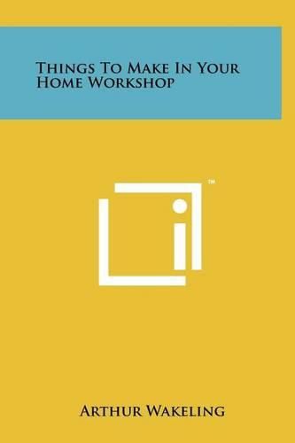 Things to Make in Your Home Workshop