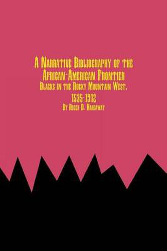 Cover image for A Narrative Bibliography of the African-American Frontier Blacks in the Rocky Mountain West, 1535-1912