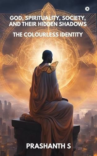 Cover image for God, Spirituality, Society, and Their Hidden Shadows