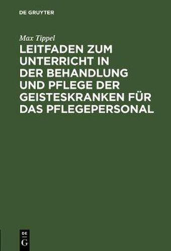 Cover image for Leitfaden zum Unterricht in der Behandlung und Pflege der Geisteskranken fur das Pflegepersonal