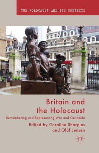 Cover image for Britain and the Holocaust: Remembering and Representing War and Genocide