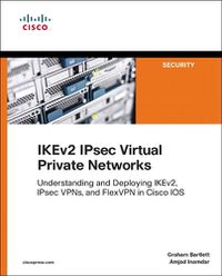 Cover image for IKEv2 IPsec Virtual Private Networks: Understanding and Deploying IKEv2, IPsec VPNs, and FlexVPN in Cisco IOS