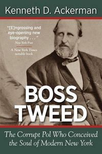 Cover image for Boss Tweed: The Corrupt Pol Who Conceived the Soul of Modern New York