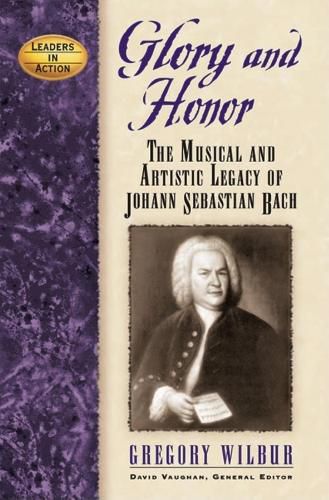 Glory and Honor: The Music and Artistic Legacy of Johann Sebastian Bach