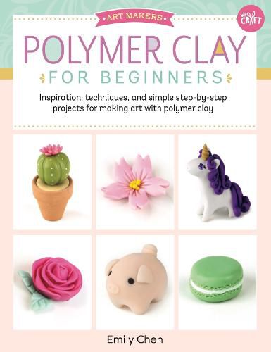 Cover image for Polymer Clay for Beginners: Inspiration, techniques, and simple step-by-step projects for making art with polymer clay