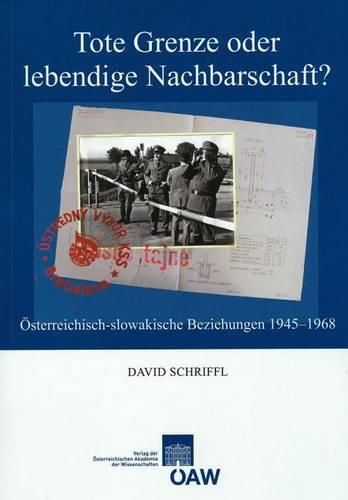 Cover image for Tote Grenze Oder Lebendige Nachbarschaft?: Osterreichisch-Slowakische Beziehungen 1945-1968