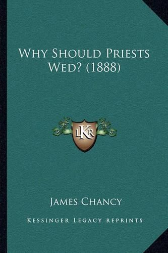 Cover image for Why Should Priests Wed? (1888)