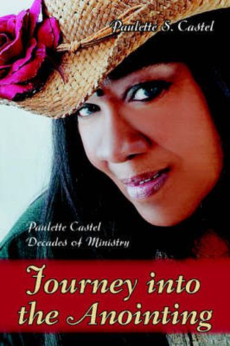 Cover image for Journey into the Anointing: Paulette Castel Decades of Ministry