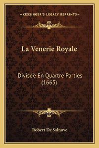 Cover image for La Venerie Royale: Divisea Acentsacentsa A-Acentsa Acentse En Quartre Parties (1665)