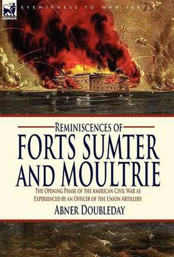 Cover image for Reminiscences of Forts Sumter and Moultrie: the Opening Phase of the American Civil War as Experienced by an Officer of the Union Artillery