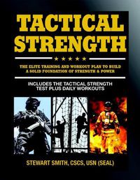 Cover image for Tactical Strength: The Elite Training and Workout Plan to Build a Solid Foundation of Strength & Power