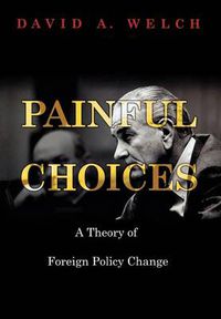 Cover image for Painful Choices: A Theory of Foreign Policy Change