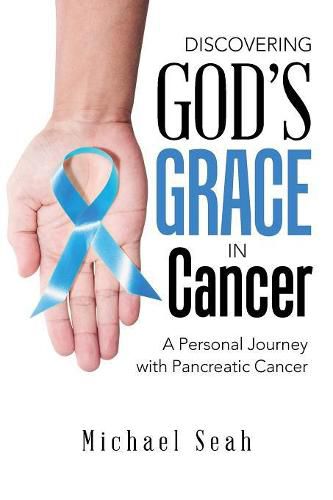 Cover image for Discovering God'S Grace in Cancer: A Personal Journey with Pancreatic Cancer