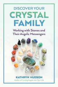 Cover image for Discover Your Crystal Family: Working with Stones and Their Angelic Messengers