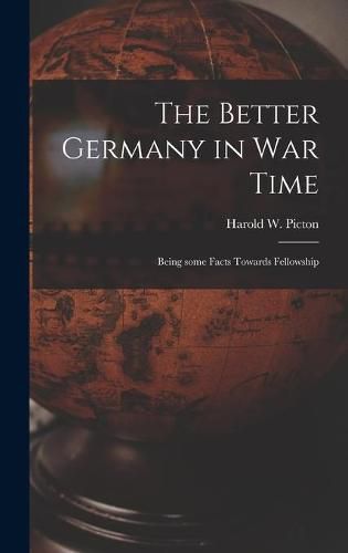 The Better Germany in War Time: Being Some Facts Towards Fellowship