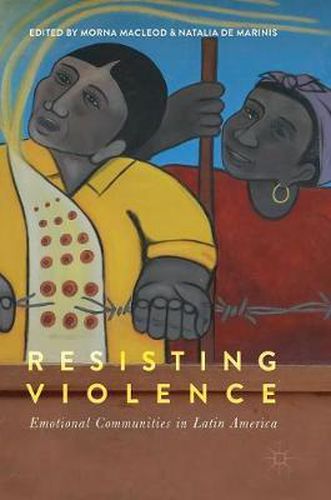 Cover image for Resisting Violence: Emotional Communities in Latin America