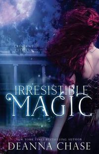 Cover image for Irresistible Magic: Crescent City Fae: Book 2