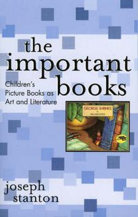 Cover image for The Important Books: Children's Picture Books as Art and Literature