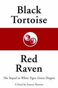 Cover image for Black Tortoise, Red Raven: The Sequel to White Tiger, Green Dragon