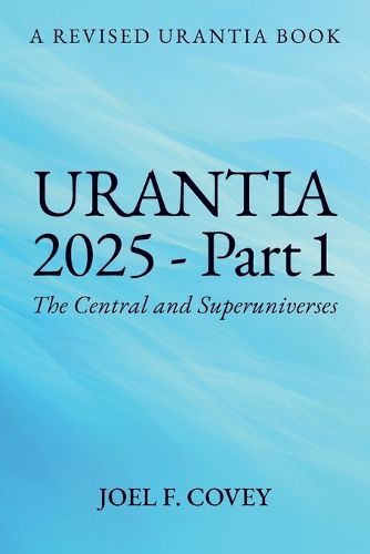 Urantia 2025 Part 1, A Revised Urantia Book