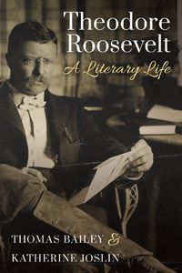 Cover image for Theodore Roosevelt: A Literary Life