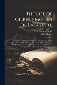 Cover image for The Life of Gilbert Motier De Lafayette