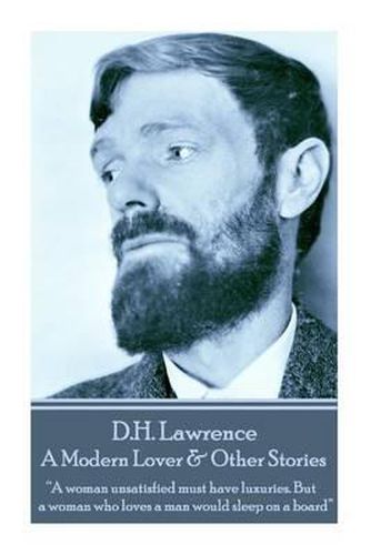 Cover image for D.H. Lawrence - A Modern Lover & Other Stories: A woman unsatisfied must have luxuries. But a woman who loves a man would sleep on a board