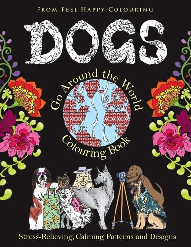 Cover image for Dogs Go Around the World Colouring Book: Fun Dog Coloring Books for Adults and Kids 10+ for Relaxation and Stress-Relief