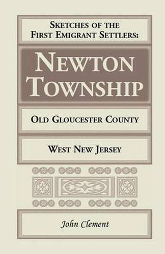 Cover image for Sketches of the First Emigrant Settlers - Newton Township, Old Gloucester County, West New Jersey