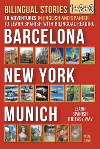 Cover image for Bilingual Stories 1+2+3 - 18 Adventures - in English and Spanish - to learn Spanish with Bilingual Reading in Barcelona, New York and Munich