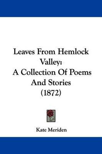 Cover image for Leaves From Hemlock Valley: A Collection Of Poems And Stories (1872)