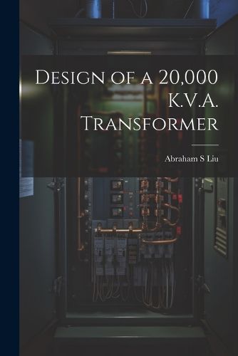 Cover image for Design of a 20,000 K.V.A. Transformer