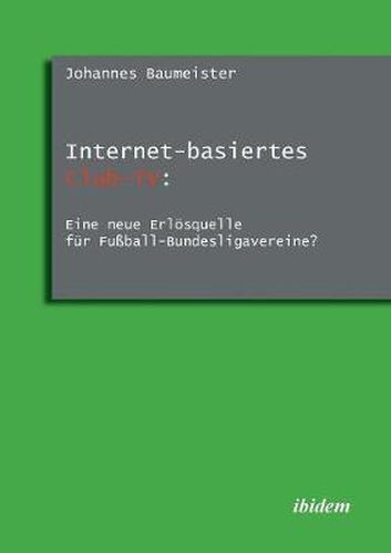 Cover image for Internet-basiertes Club-TV: Eine neue Erl squelle f r Fu ball-Bundesligavereine?.