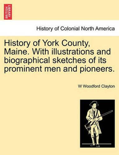 Cover image for History of York County, Maine. With illustrations and biographical sketches of its prominent men and pioneers.