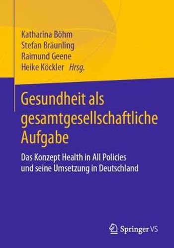 Cover image for Gesundheit als gesamtgesellschaftliche Aufgabe: Das Konzept Health in All Policies und seine Umsetzung in Deutschland