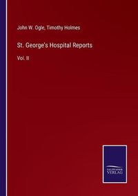 Cover image for St. George's Hospital Reports: Vol. II