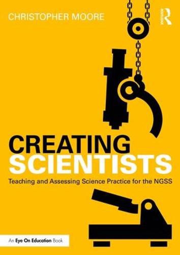 Cover image for Creating Scientists: Teaching and Assessing Science Practice for the NGSS