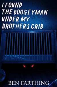 Cover image for I Found the Boogeyman Under My Brother's Crib