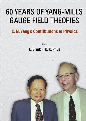 Cover image for 60 Years Of Yang-mills Gauge Field Theories: C N Yang's Contributions To Physics